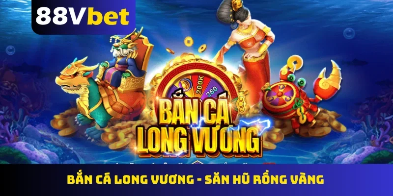 Bắn cá Long Vương