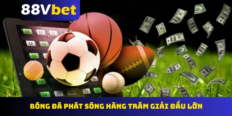 Bóng đá phát sóng hàng trăm giải đấu lớn