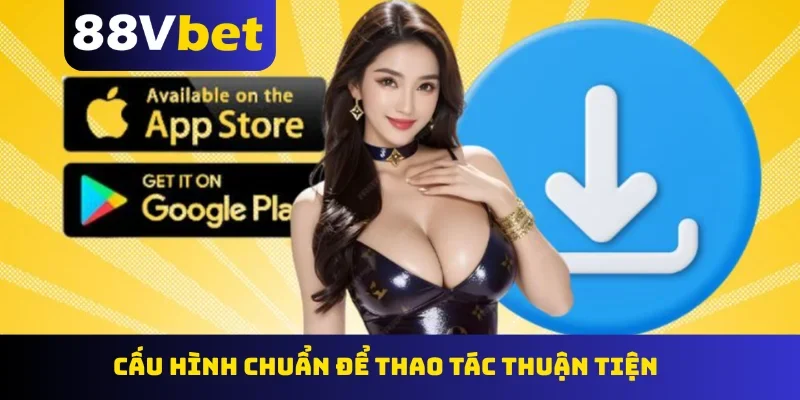 Cấu hình chuẩn để thao tác thuận tiện