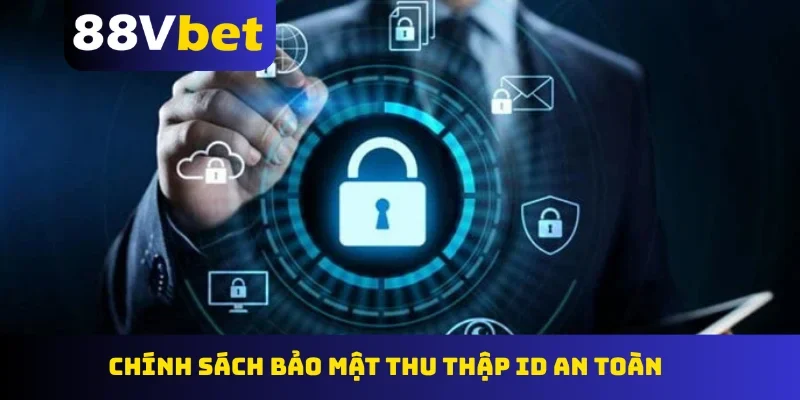 Chính sách bảo mật thu thập ID an toàn