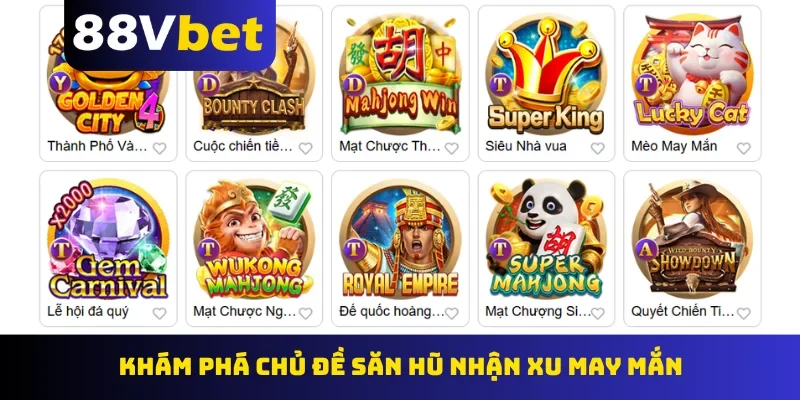 Khám phá chủ đề săn hũ nhận xu may mắn