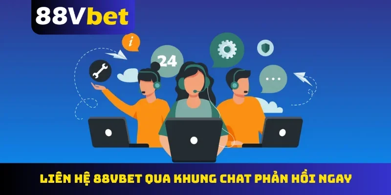 Liên hệ 88Vbet qua khung chat phản hồi ngay
