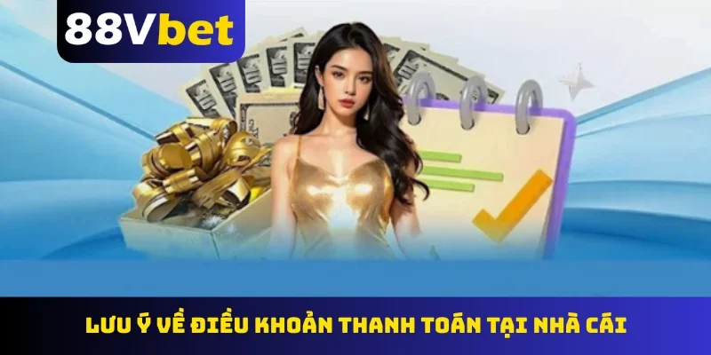 Lưu ý về điều khoản thanh toán tại nhà cái