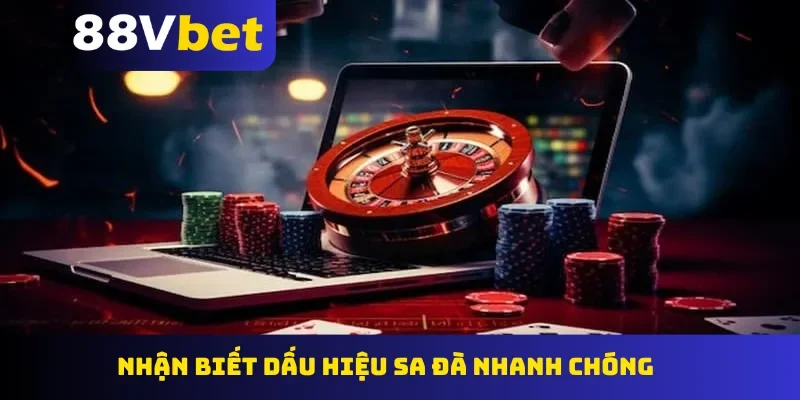 Nhận biết dấu hiệu sa đà nhanh chóng