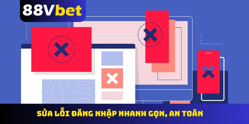 Sửa lỗi đăng nhập nhanh gọn, an toàn